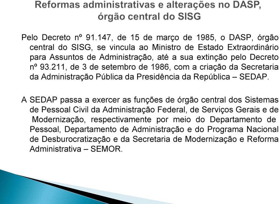 pelo Decreto nº 93.211, de 3 de setembro de 1986, com a criação da Secretaria da Administração Pública da Presidência da República SEDAP.