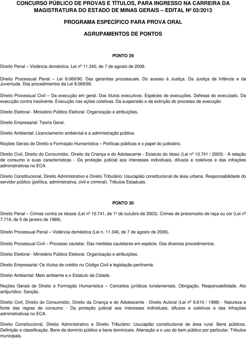 Da execução contra insolvente. Execução nas ações coletivas. Da suspensão e da extinção do processo de execução. Direito Eleitoral - Ministério Público Eleitoral. Organização e atribuições.