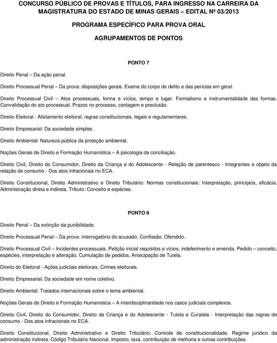 Direito Eleitoral - Alistamento eleitoral, regras constitucionais, legais e regulamentares. Direito Empresarial: Da sociedade simples. Direito Ambiental: Natureza pública da proteção ambiental.