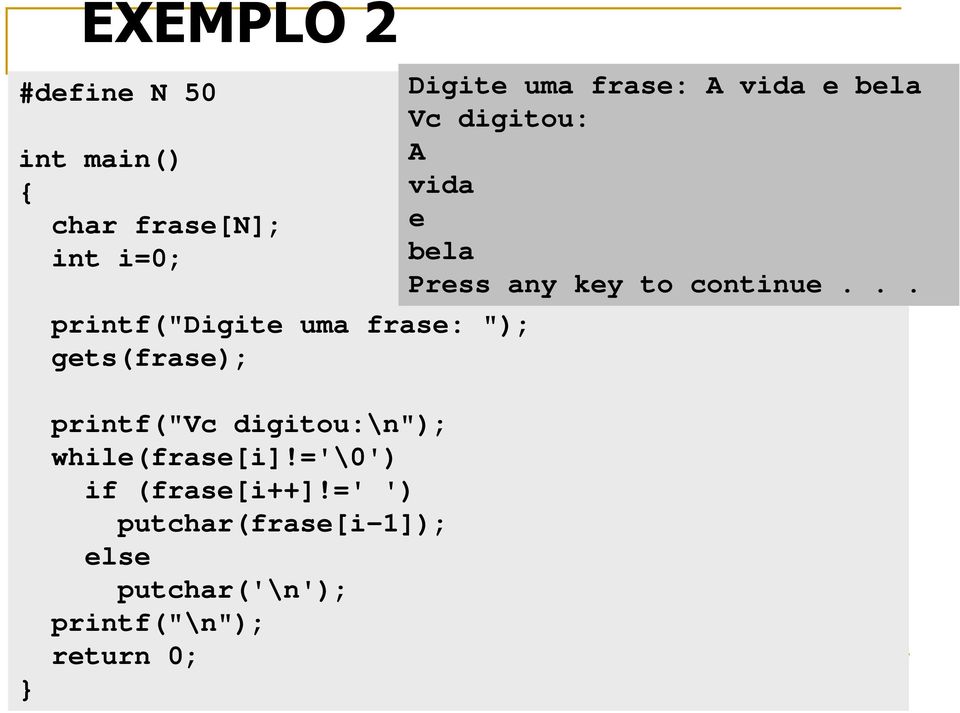 Press any key to continue... } printf("vc digitou:\n"); while(frase[i]!