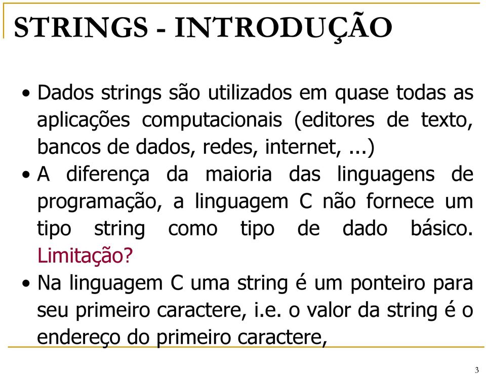 ..) A diferença da maioria das linguagens de programação, a linguagem C não fornece um tipo string como