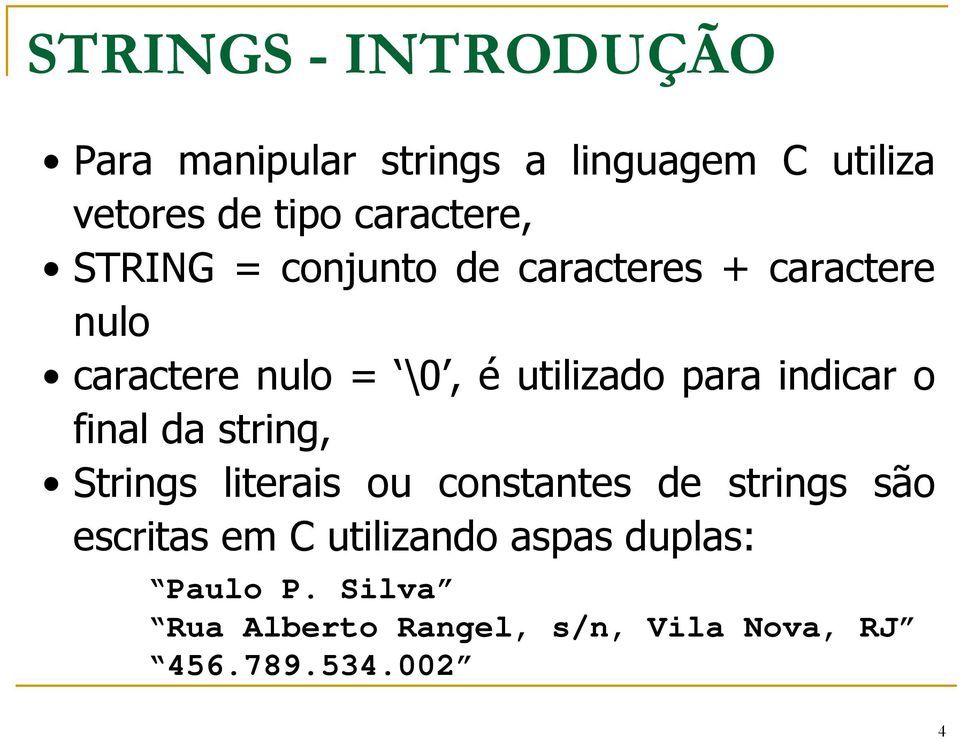 utilizado para indicar o final da string, Strings literais ou constantes de strings são
