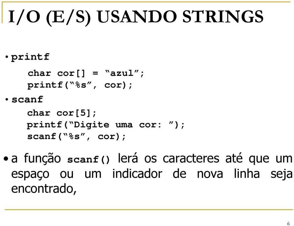 scanf( %s, cor); a função scanf() lerá os caracteres até