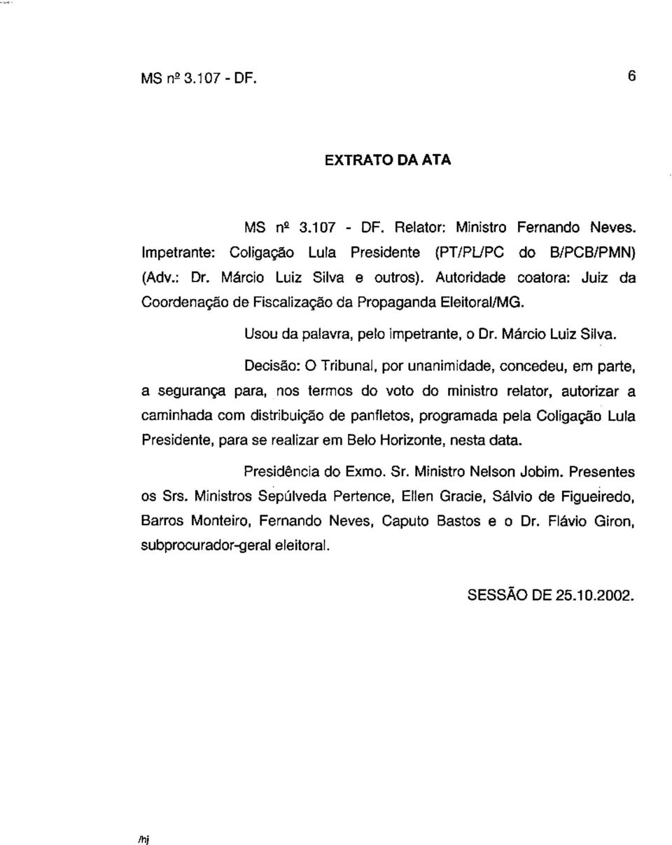 Decisão: O Tribunal, por unanimidade, concedeu, em parte, a segurança para, nos termos do voto do ministro relator, autorizar a caminhada com distribuição de panfletos, programada pela Coligação Lula