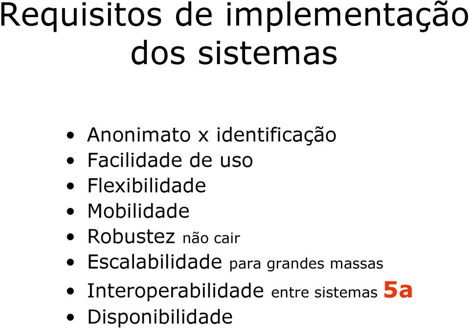 Mobilidade Robustez não cair Escalabilidade para