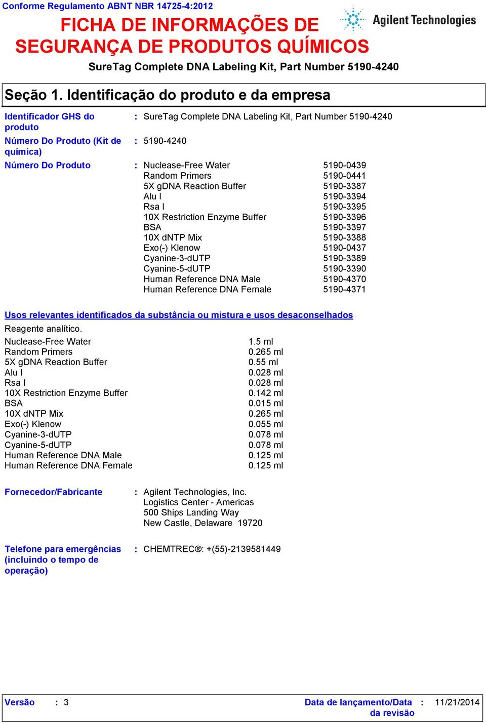 Part Number 5190-4240 : 5190-4240 Número Do Produto : Nuclease-Free Water 5190-0439 5190-0441 5X gdna Reaction 5190-3387 5190-3394 5190-3395 5190-3396 5190-3397 5190-3388 5190-0437 5190-3389