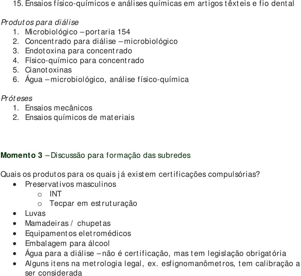 Ensaios químicos de materiais Momento 3 Discussão para formação das subredes Quais os produtos para os quais já existem certificações compulsórias?