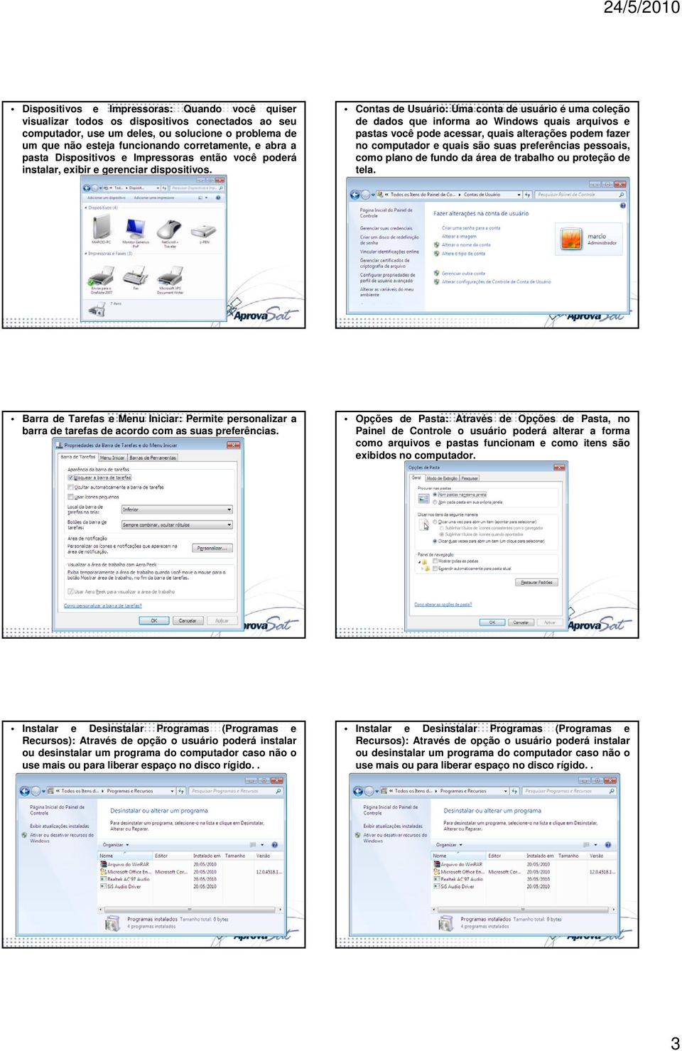 Contas de Usuário: Uma conta de usuário é uma coleção de dados que informa ao Windows quais arquivos e pastas você pode acessar, quais alterações podem fazer no computador e quais são suas