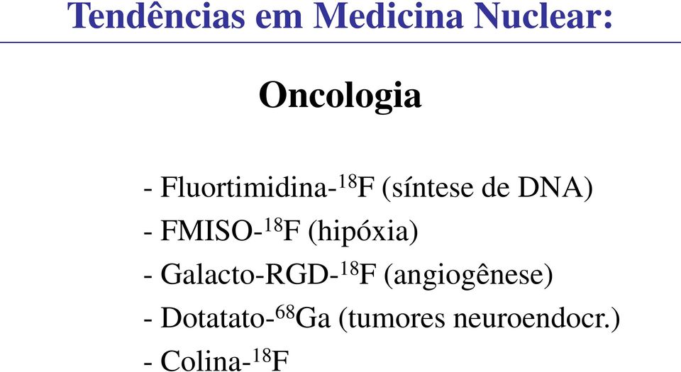 F (hipóxia) - Galacto-RGD- 18 F (angiogênese) -