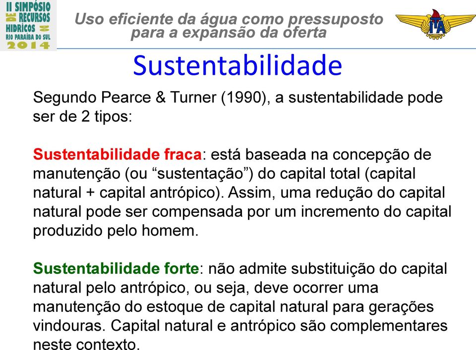 Assim, uma redução do capital natural pode ser compensada por um incremento do capital produzido pelo homem.