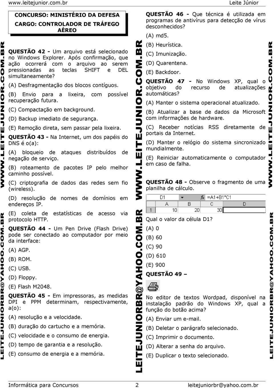 (B) Envio para a lixeira, com possível recuperação futura. (C) Compactação em background. (D) Backup imediato de segurança. (E) Remoção direta, sem passar pela lixeira.