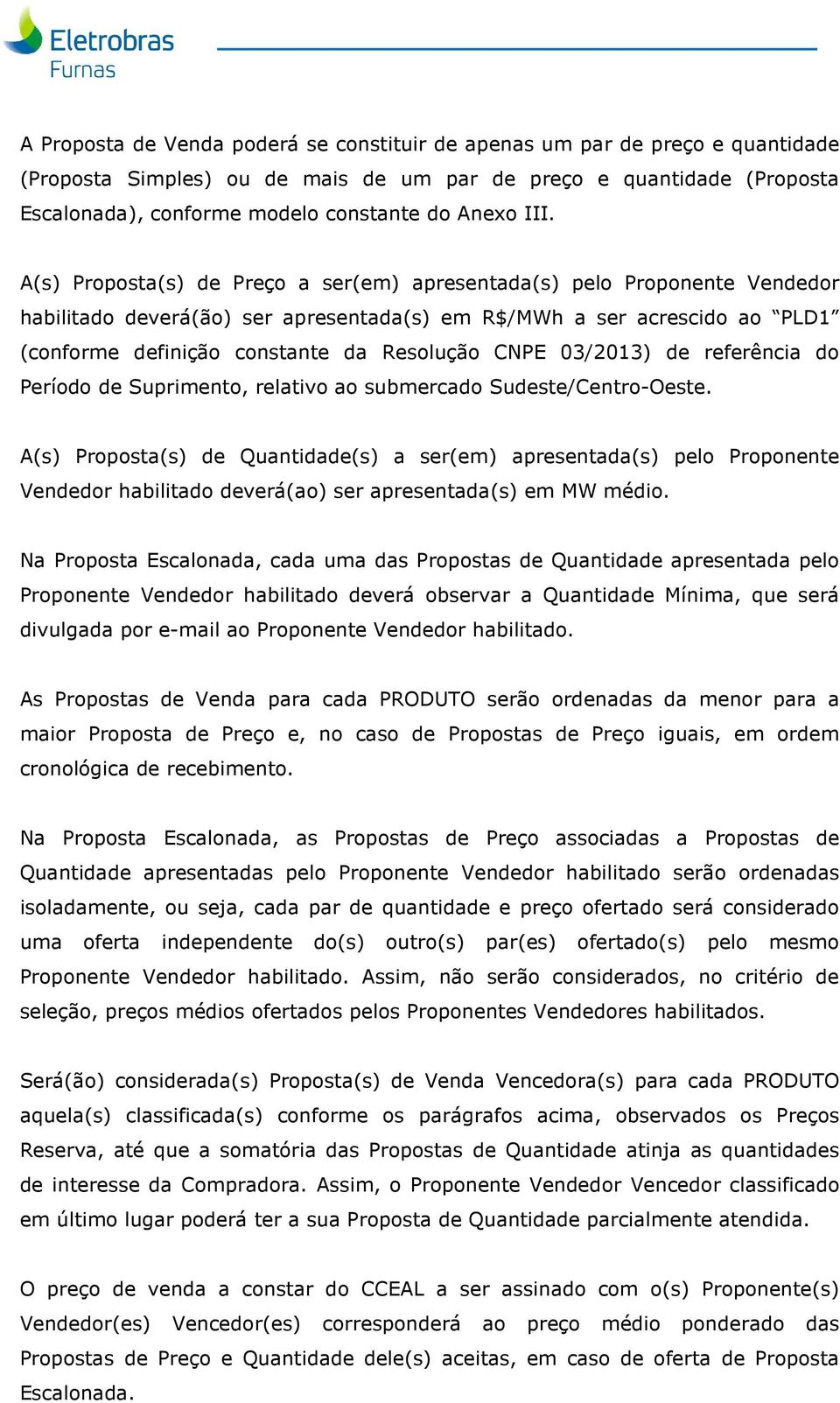 CNPE 03/2013) de referência do Período de Suprimento, relativo ao submercado Sudeste/Centro-Oeste.