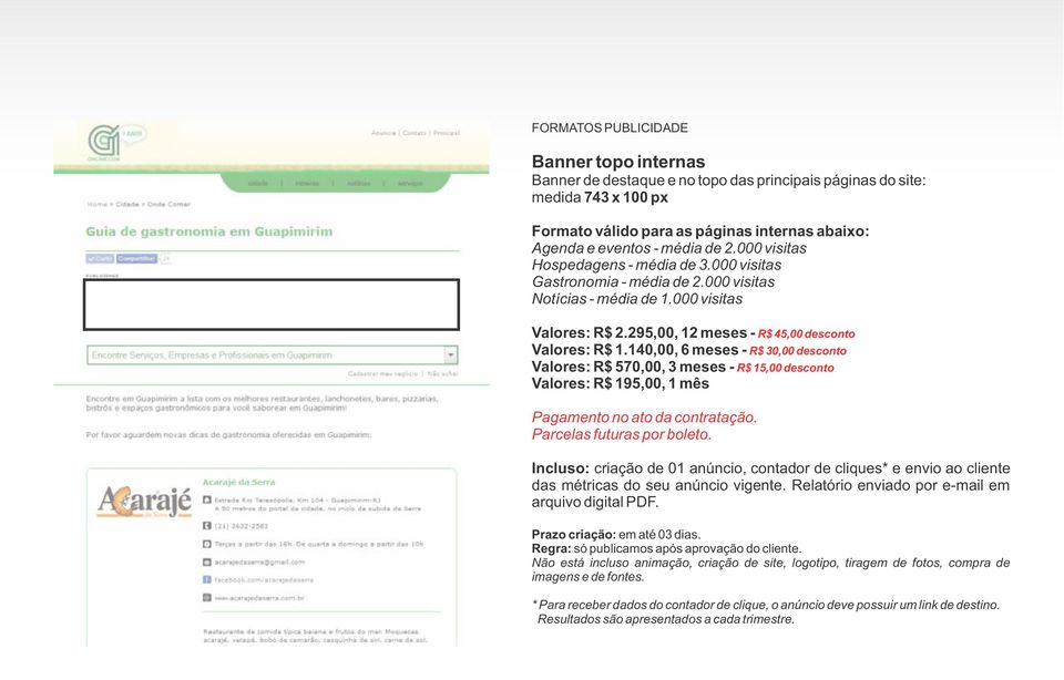 140,00, 6 meses - R$ 30,00 desconto Valores: R$ 570,00, 3 meses - R$ 15,00 desconto Valores: R$ 195,00, 1 mês Parcelas futuras por boleto.