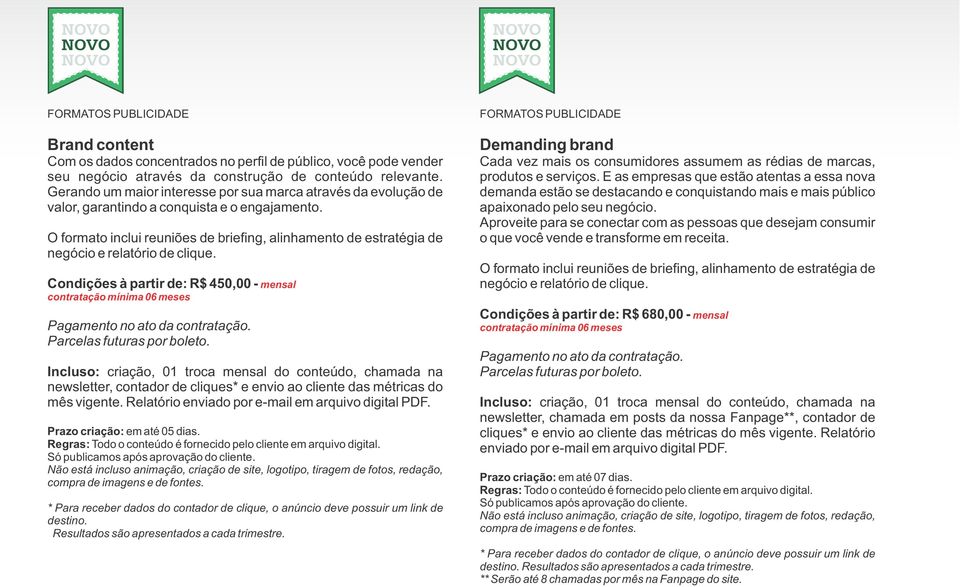 O formato inclui reuniões de briefing, alinhamento de estratégia de negócio e relatório de clique. Condições à partir de: R$ 450,00 - mensal contratação mínima 06 meses Parcelas futuras por boleto.