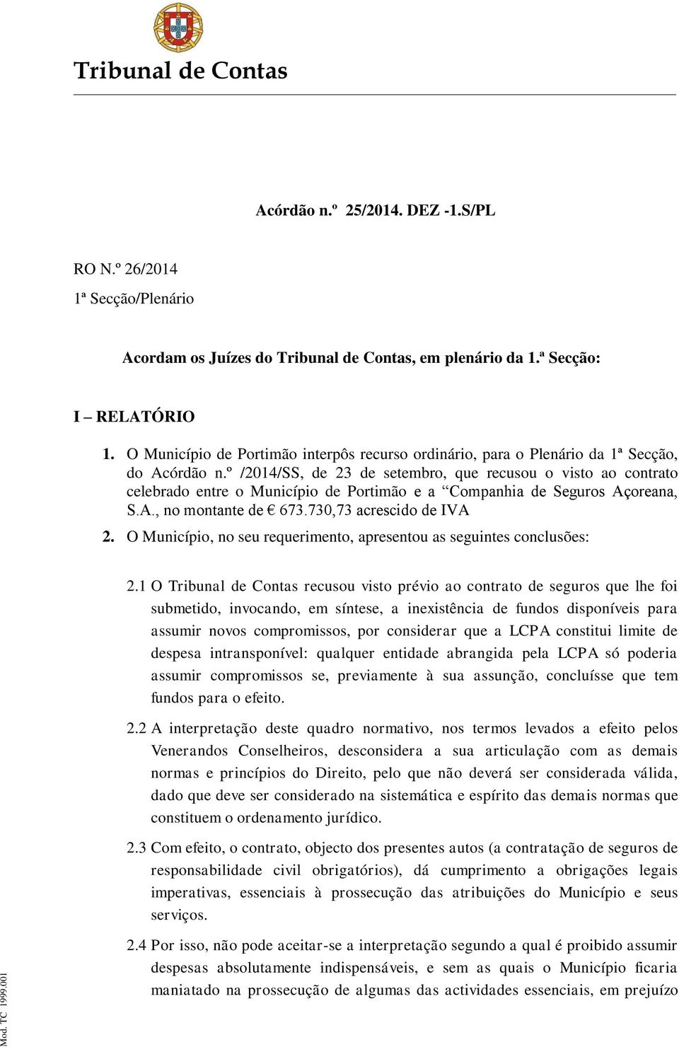 º /2014/SS, de 23 de setembro, que recusou o visto ao contrato celebrado entre o Município de Portimão e a Companhia de Seguros Açoreana, S.A., no montante de 673.730,73 acrescido de IVA 2.