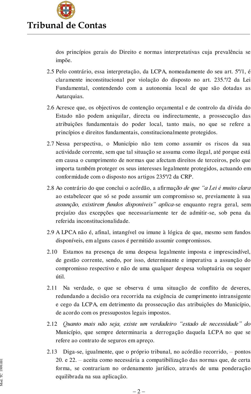 5.º/2 da Lei Fundamental, contendendo com a autonomia local de que são dotadas as Autarquias. 2.