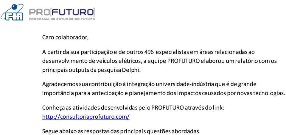 Agradecemos sua contribuição à integração universidade-indústria que é de grande importância para a antecipação e planejamento dos impactos