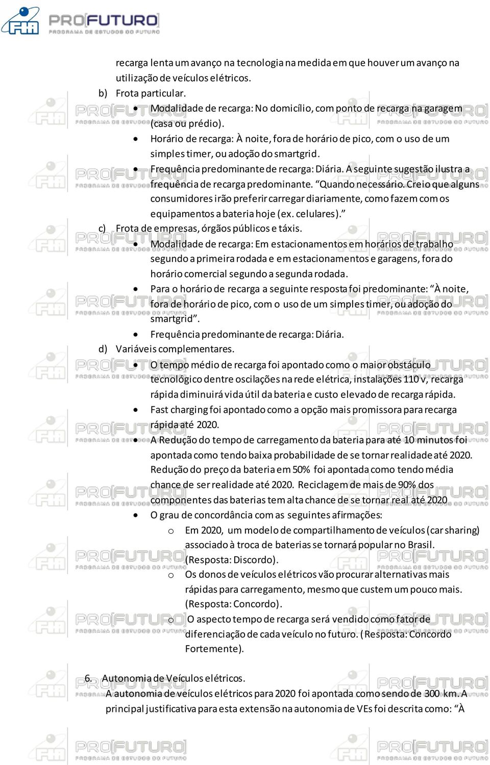 Frequência predominante de recarga: Diária. A seguinte sugestão ilustra a frequência de recarga predominante. Quando necessário.