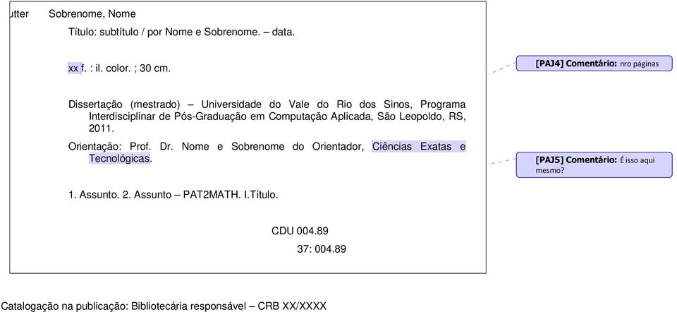 Pós-Graduação em Computação Aplicada, São Leopoldo, RS, 2011. Orientação: Prof. Dr.