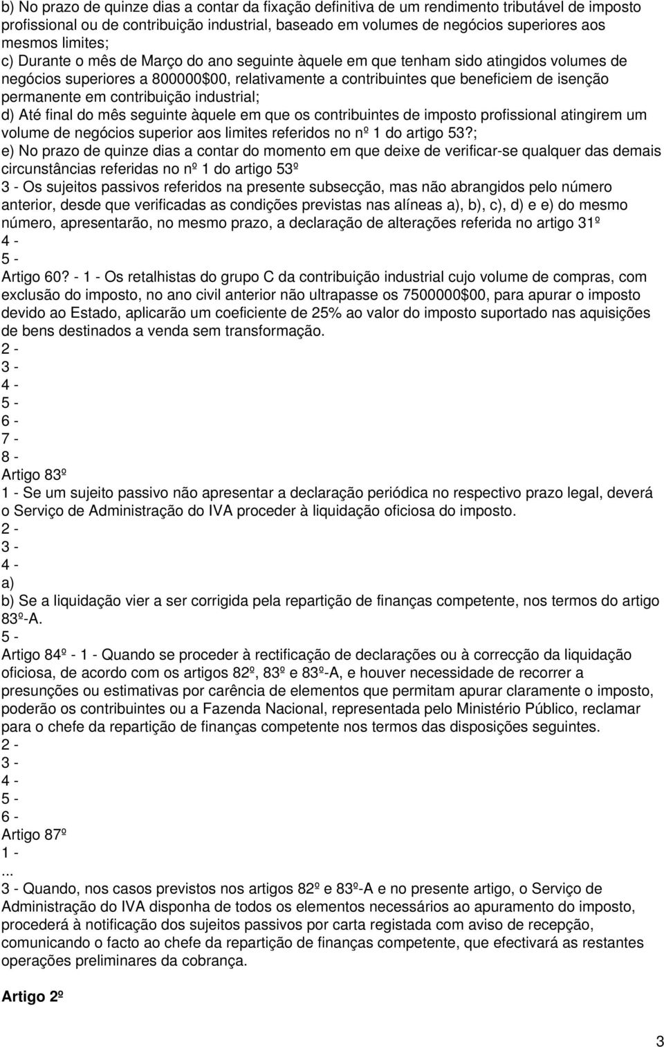 em contribuição industrial; d) Até final do mês seguinte àquele em que os contribuintes de imposto profissional atingirem um volume de negócios superior aos limites referidos no nº 1 do artigo 53?