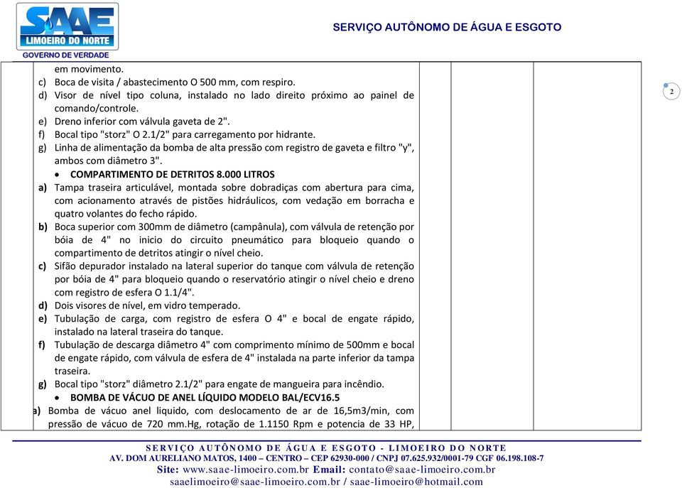 g) Linha de alimentação da bomba de alta pressão com registro de gaveta e filtro "y", ambos com diâmetro 3". COMPARTIMENTO DE DETRITOS 8.