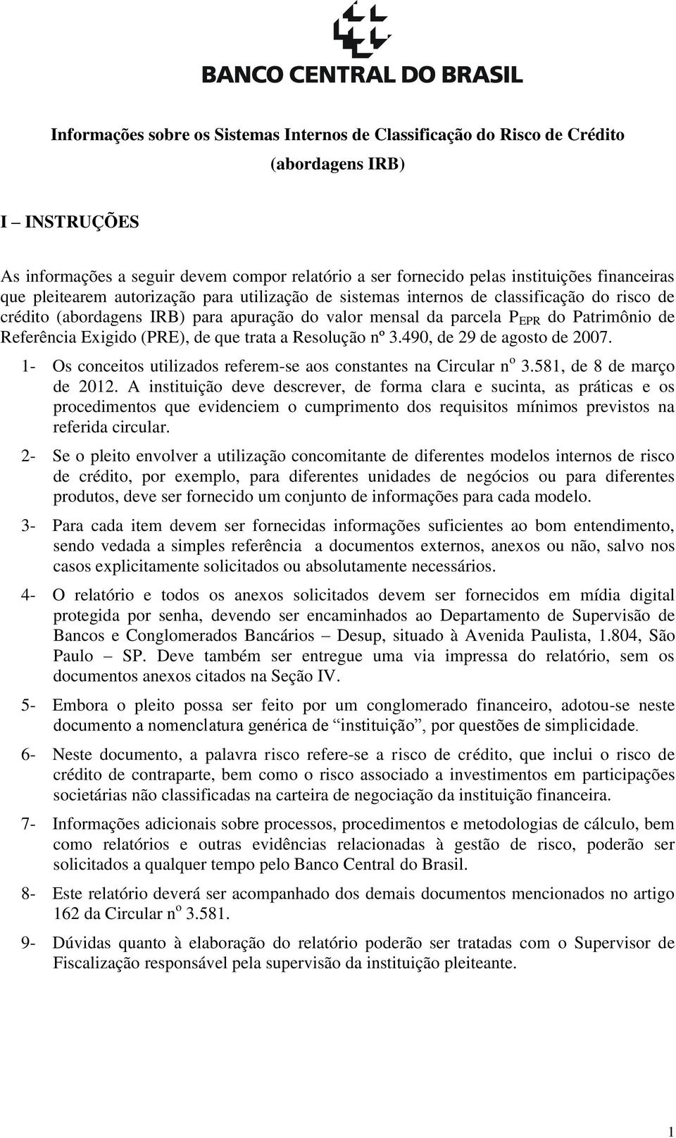Exigido (PRE), de que trata a Resolução nº 3.490, de 29 de agosto de 2007. 1- Os conceitos utilizados referem-se aos constantes na Circular n o 3.581, de 8 de março de 2012.