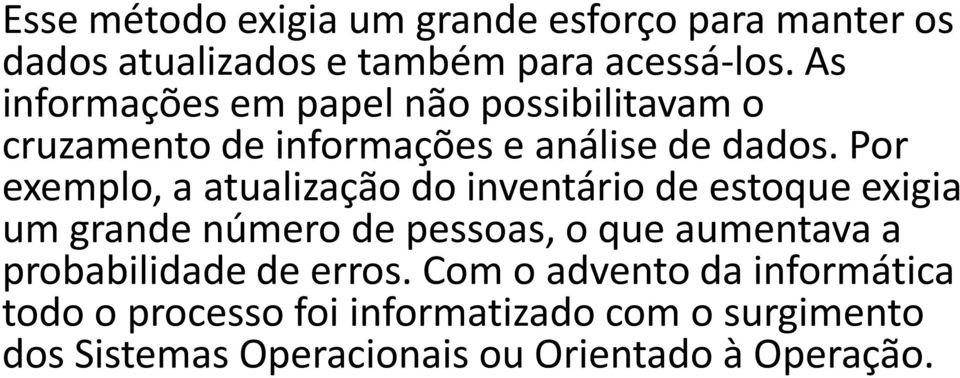 Por exemplo, a atualização do inventário de estoque exigia um grande número de pessoas, o que aumentava a