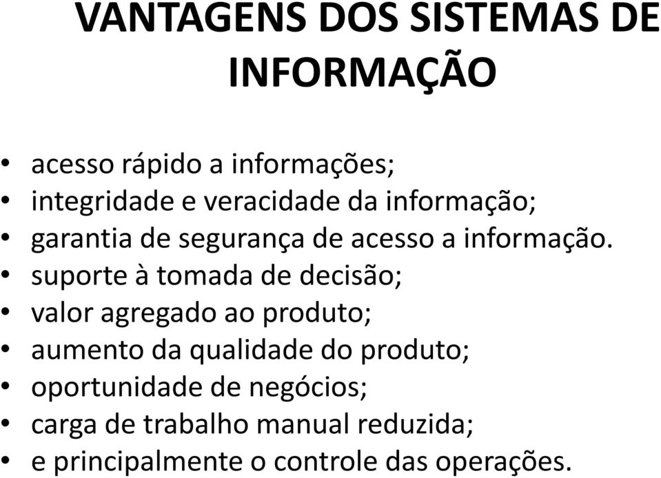 suporte à tomada de decisão; valor agregado ao produto; aumento da qualidade do