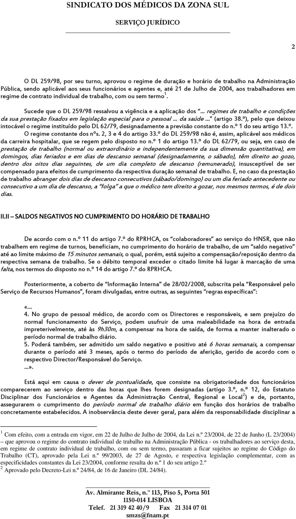 .. regimes de trabalho e condições da sua prestação fixados em legislação especial para o pessoal... da saúde... (artigo 38.