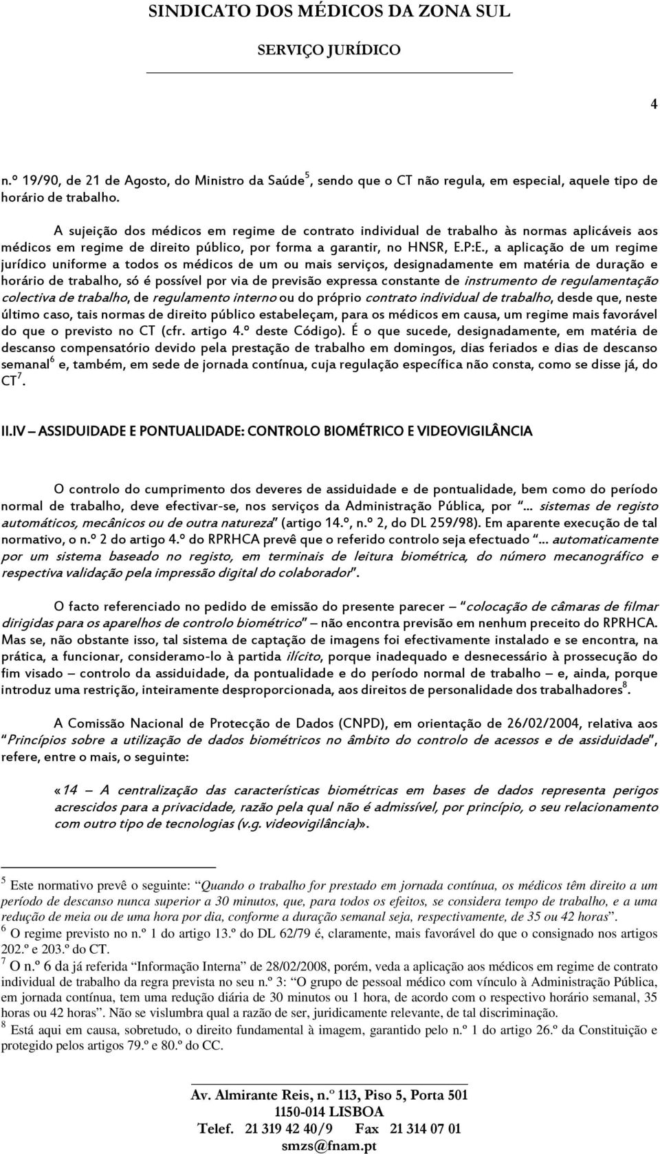 , a aplicação de um regime jurídico uniforme a todos os médicos de um ou mais serviços, designadamente em matéria de duração e horário de trabalho, só é possível por via de previsão expressa