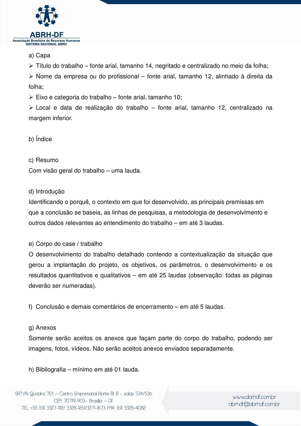 b) Índice c) Resumo Com visão geral do trabalho uma lauda.