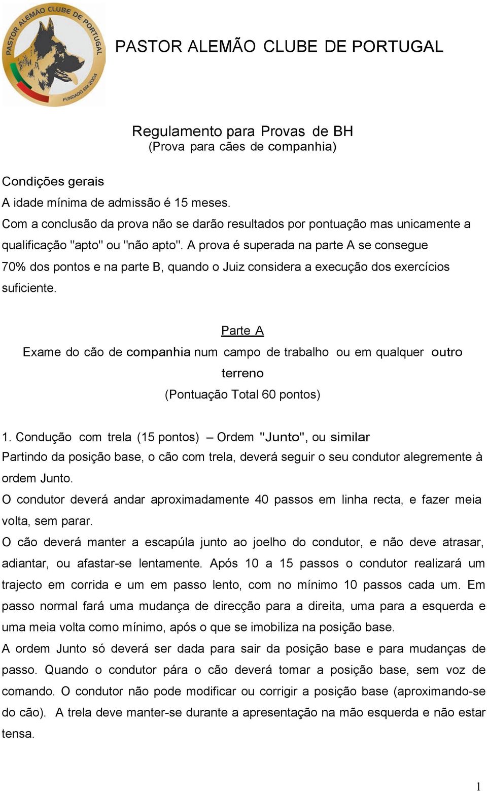 A prova é superada na parte A se consegue 70% dos pontos e na parte B, quando o Juiz considera a execução dos exercícios suficiente.