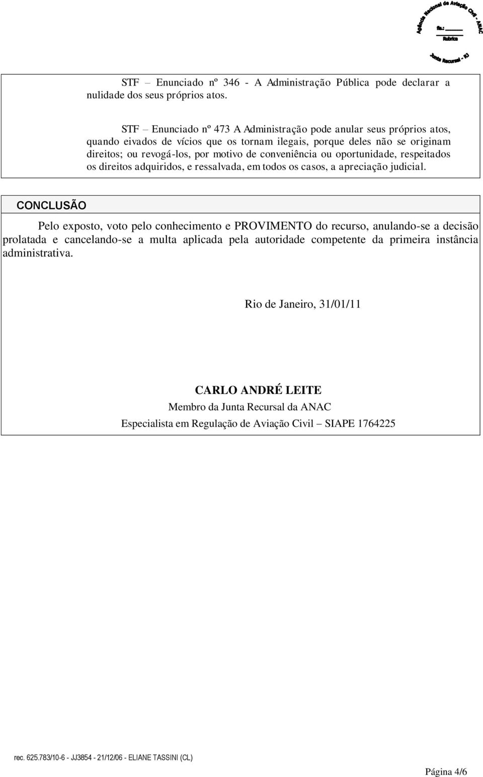 conveniência ou oportunidade, respeitados os direitos adquiridos, e ressalvada, em todos os casos, a apreciação judicial.