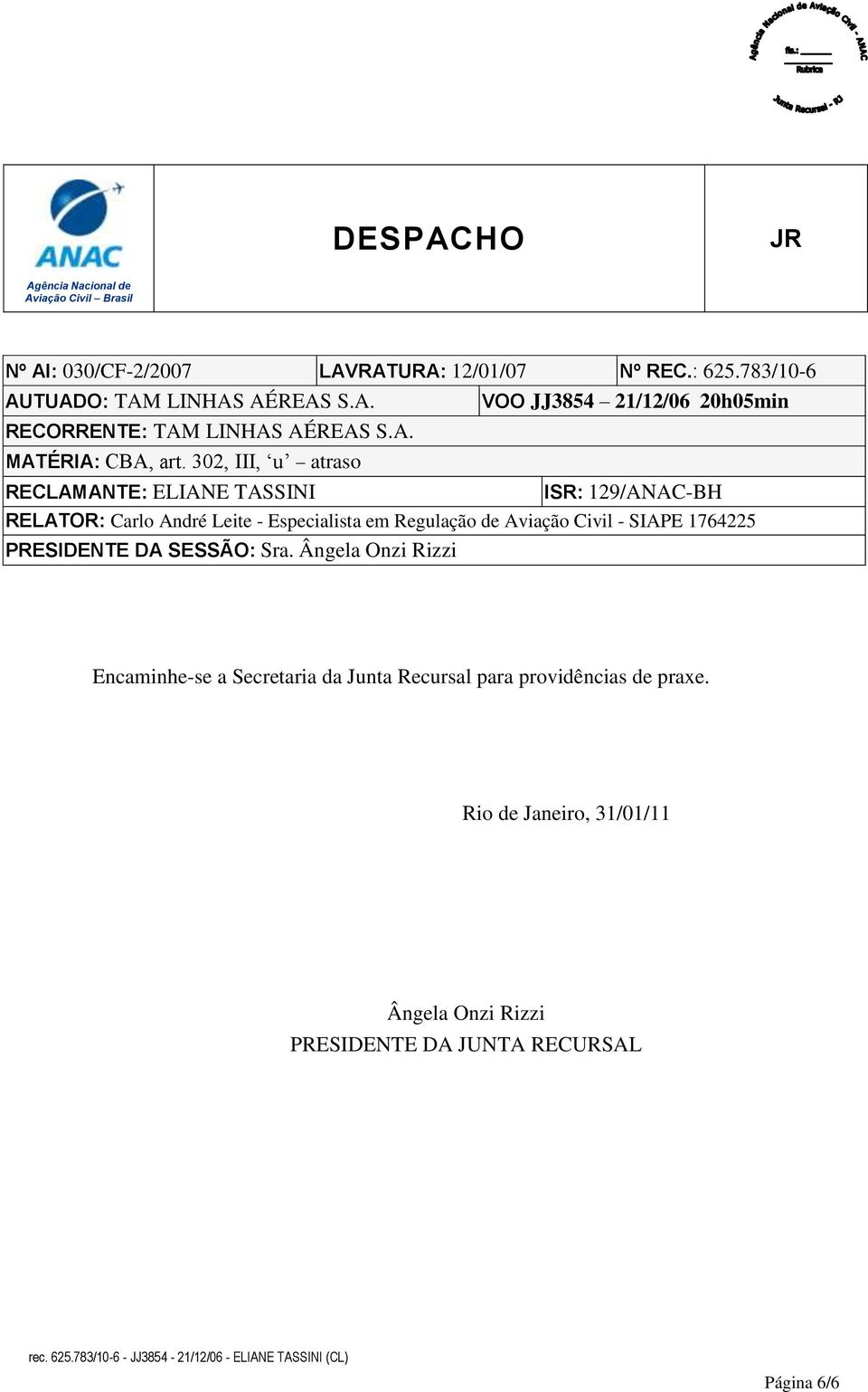 302, III, u atraso RECLAMANTE: ELIANE TASSINI ISR: 129/ANAC-BH RELATOR: Carlo André Leite - Especialista em Regulação de Aviação Civil - SIAPE