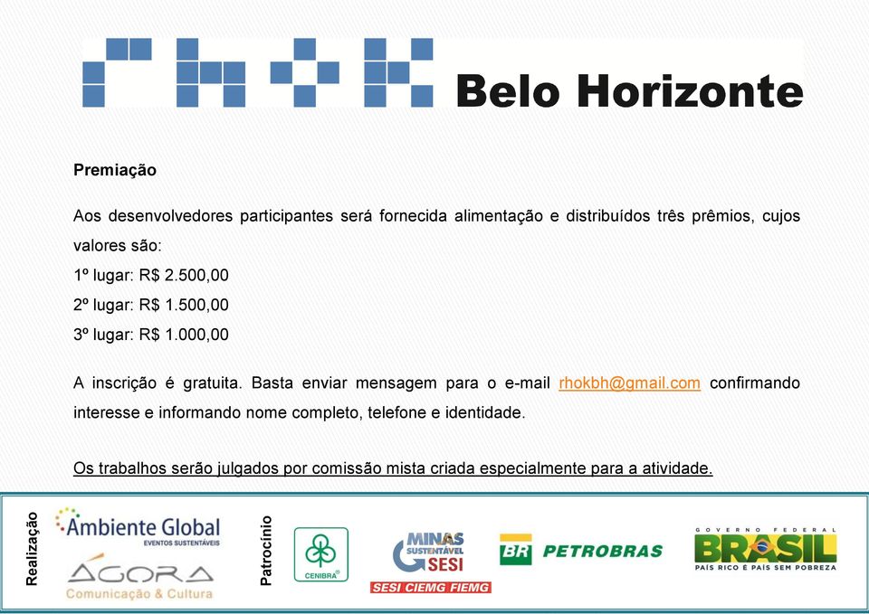 000,00 A inscrição é gratuita. Basta enviar mensagem para o e-mail rhokbh@gmail.