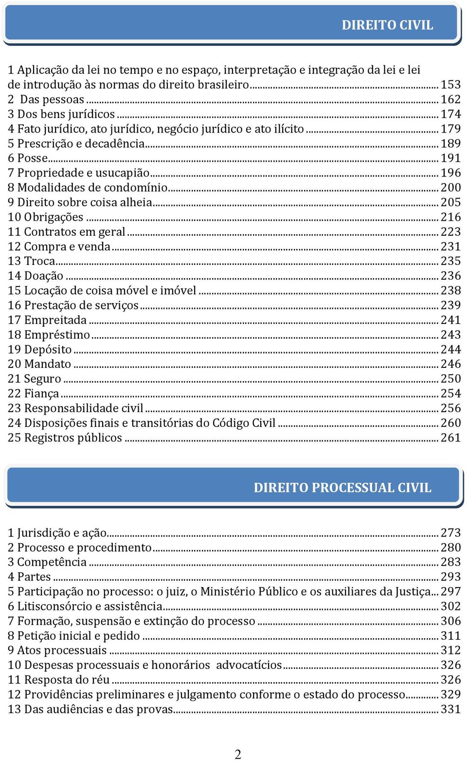 .. 200 9 Direito sobre coisa alheia... 205 10 Obrigações... 216 11 Contratos em geral... 223 12 Compra e venda... 231 13 Troca... 235 14 Doação... 236 15 Locação de coisa móvel e imóvel.