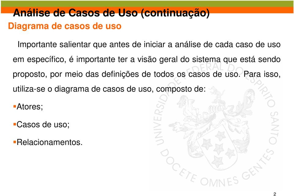 do sistema que está sendo proposto, por meio das definições de todos os casos de uso.