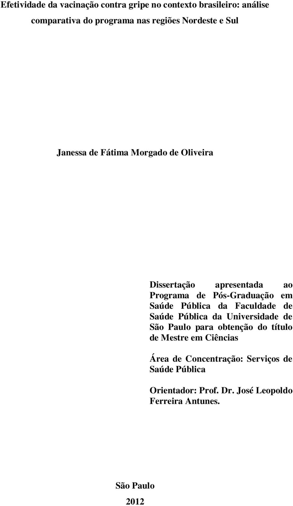 Saúde Pública da Faculdade de Saúde Pública da Universidade de São Paulo para obtenção do título de Mestre em