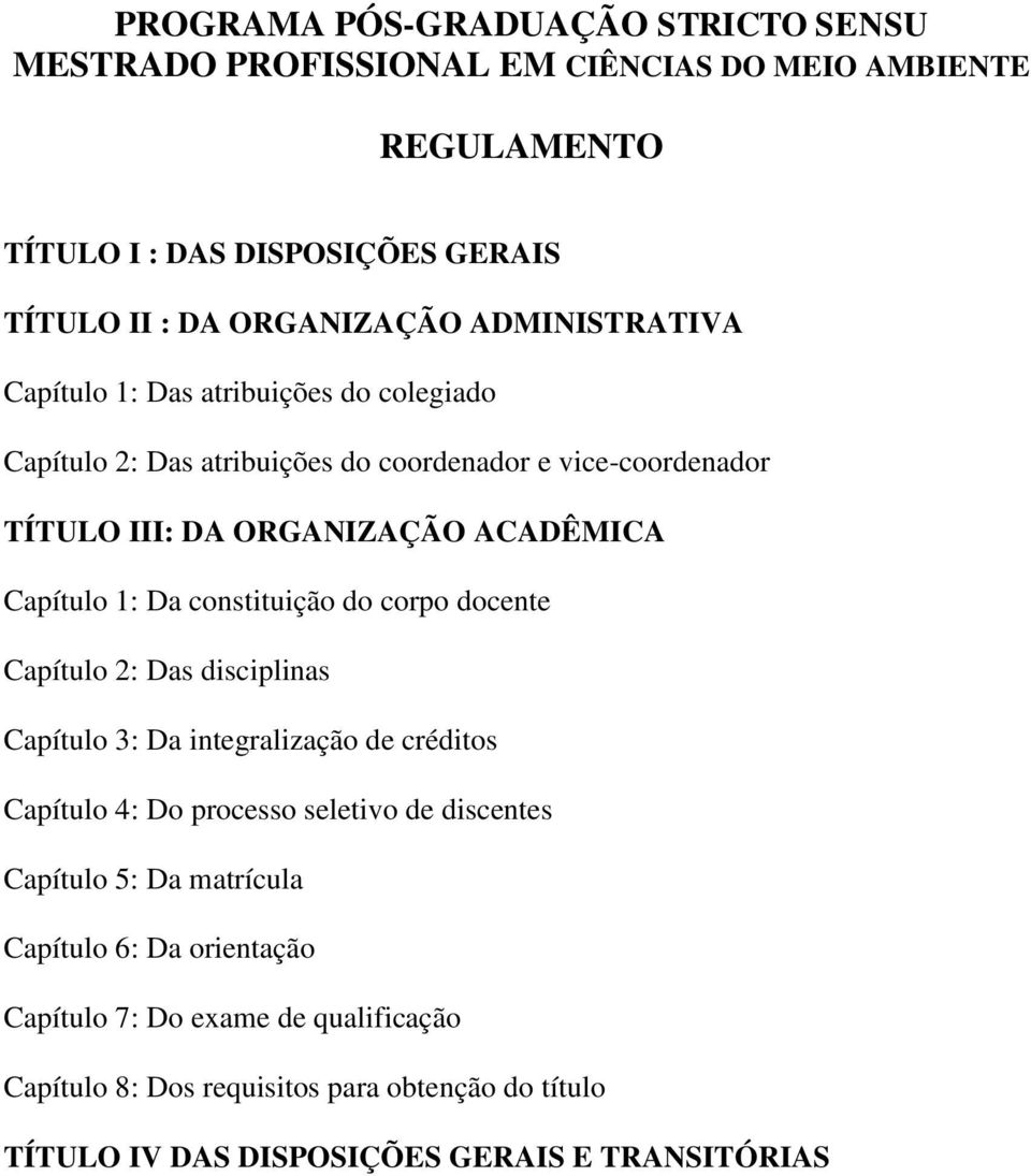 1: Da constituição do corpo docente Capítulo 2: Das disciplinas Capítulo 3: Da integralização de créditos Capítulo 4: Do processo seletivo de discentes Capítulo 5: