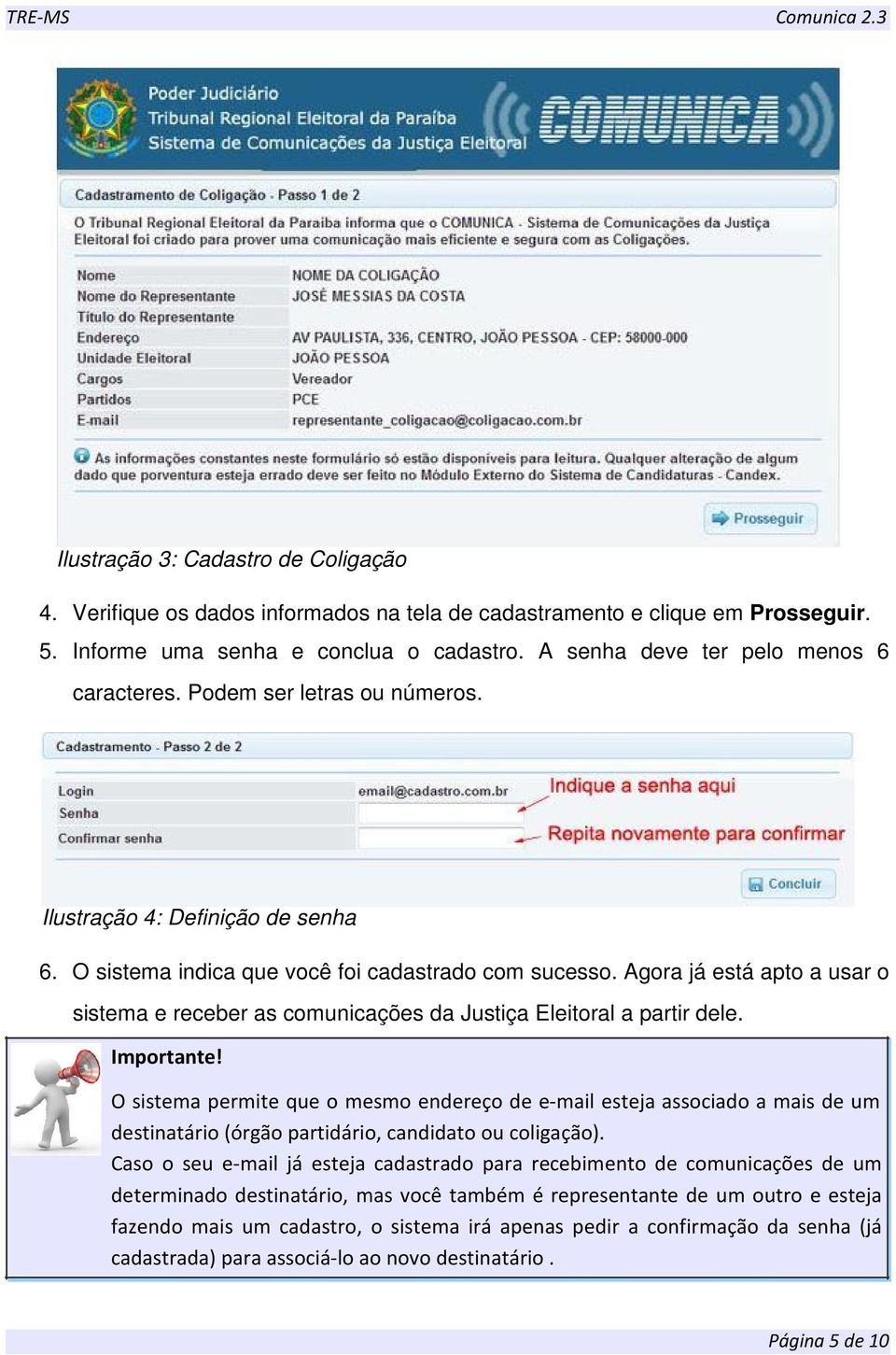 Agora já está apto a usar o sistema e receber as comunicações da Justiça Eleitoral a partir dele. Importante!