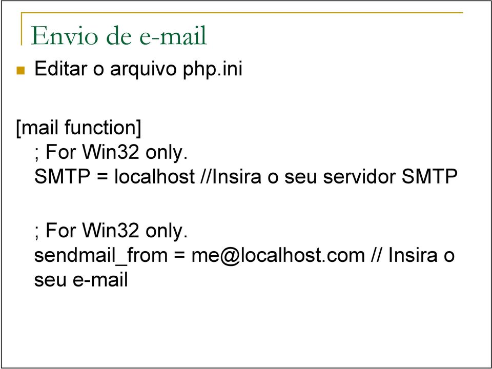 SMTP = localhost //Insira o seu servidor SMTP ; For