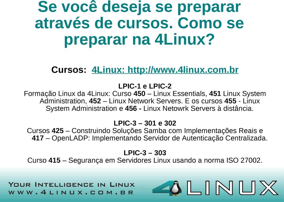 E os cursos 455 - Linux System Administration e 456 - Linux Netowrk Servers à distância.