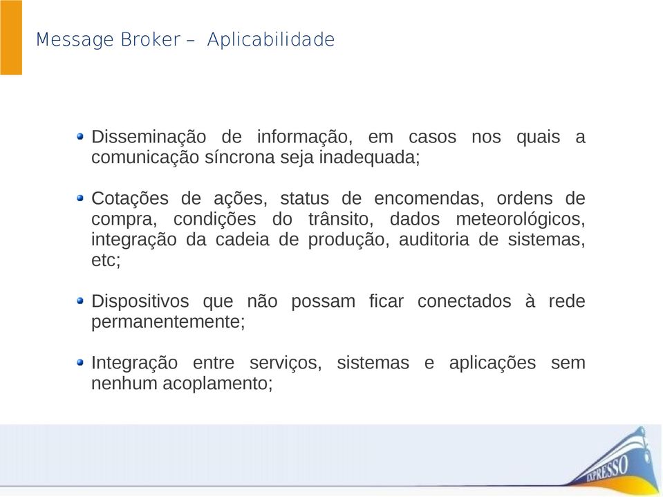 meteorológicos, integração da cadeia de produção, auditoria de sistemas, etc; Dispositivos que não possam