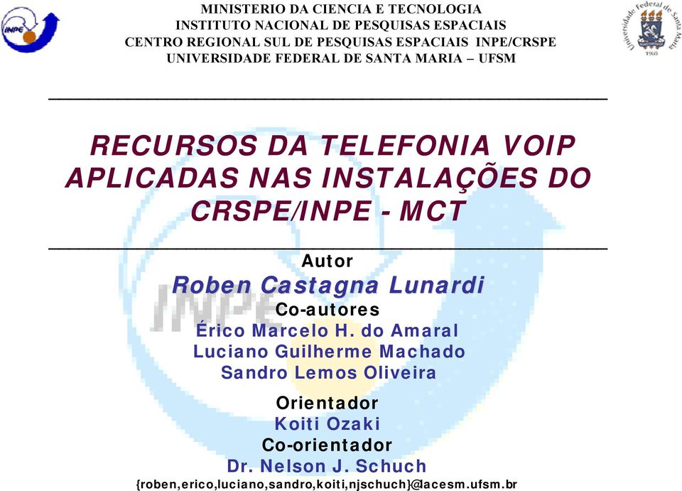 CRSPE/INPE - MCT Autor Roben Castagna Lunardi Co-autores Érico Marcelo H.