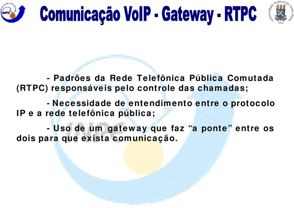 entendimento entre o protocolo IP e a rede telefônica pública;