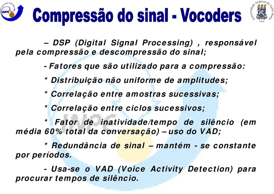 ciclos sucessivos; * Fator de inatividade/tempo de silêncio (em média 60% total da conversação) uso do VAD; *