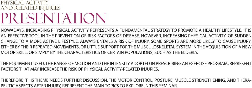 SOME SPORTS ARE MORE LIKELY TO CAUSE INJURY, EITHER BY THEIR REPEATED MOVEMENTS, OR LITTLE SUPPORT FOR THE MUSCULOSKELETAL SYSTEM IN THE ACQUISITION OF A NEW MOTOR SKILL, OR SIMPLY BY THE