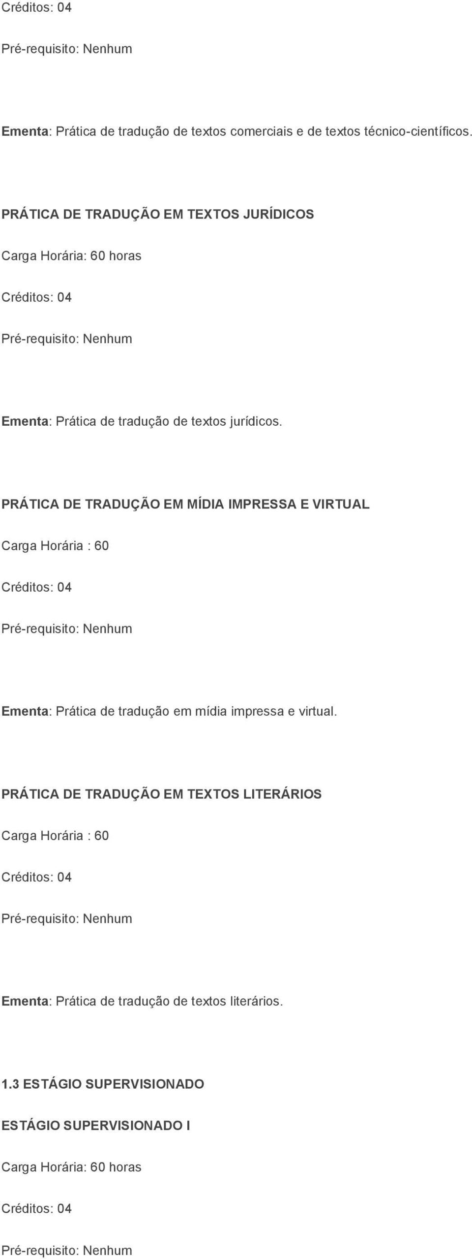 PRÁTICA DE TRADUÇÃO EM MÍDIA IMPRESSA E VIRTUAL Carga Horária : 60 Ementa: Prática de tradução em mídia impressa