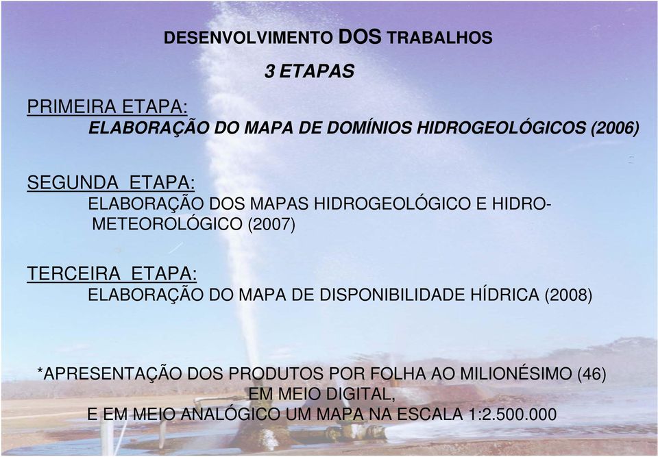 METEOROLÓGICO (2007) TERCEIRA ETAPA: ELABORAÇÃO DO MAPA DE DISPONIBILIDADE HÍDRICA (2008)