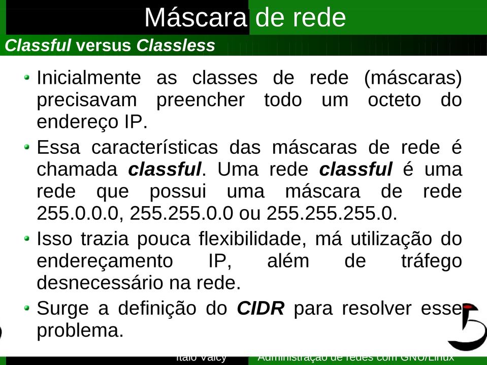 Uma rede classful é uma rede que possui uma máscara de rede 255.0.